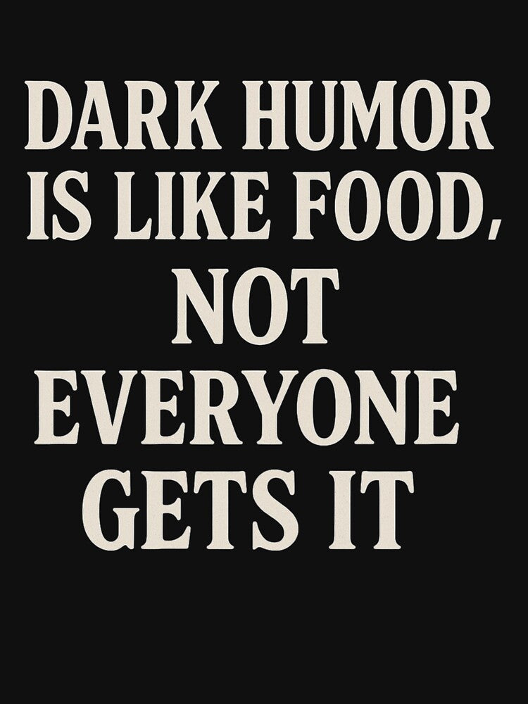 Dark Humor Is Like Food – Not Everyone Gets It | Funny Sarcastic Quote by thesnakeater