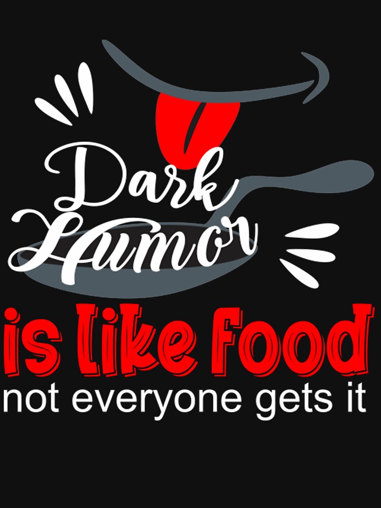 Dark Humor Is Like Food Dark Humor is like food by HomaneRukia