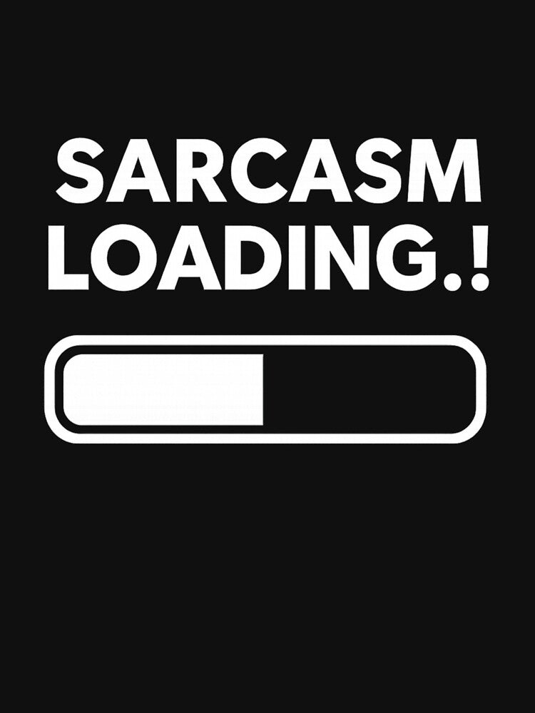 Sarcasm Loading…! – Funny by FusionNexusArt