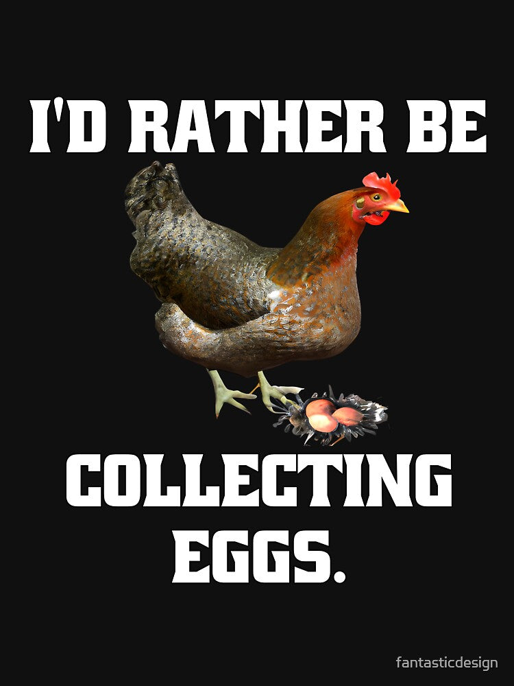 Funny Chicken Farmer Humor I'd Rather Be Collecting Eggs by fantasticdesign