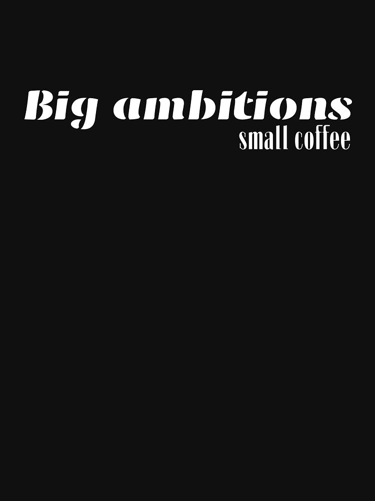 Big Ambitions, For Everyone With Perspective by JokeAndStyle