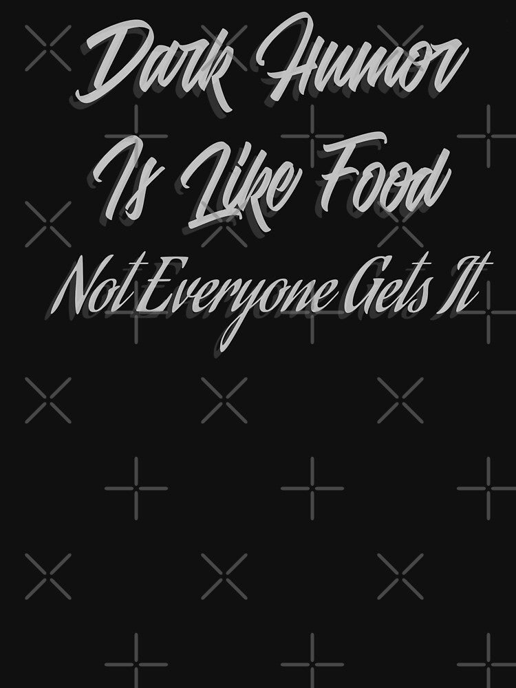 dark humor is like food not everyone get it by darikamc