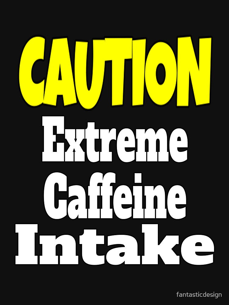 Funny Sarcastic Humor Caution Extreme Caffeine Intake by fantasticdesign