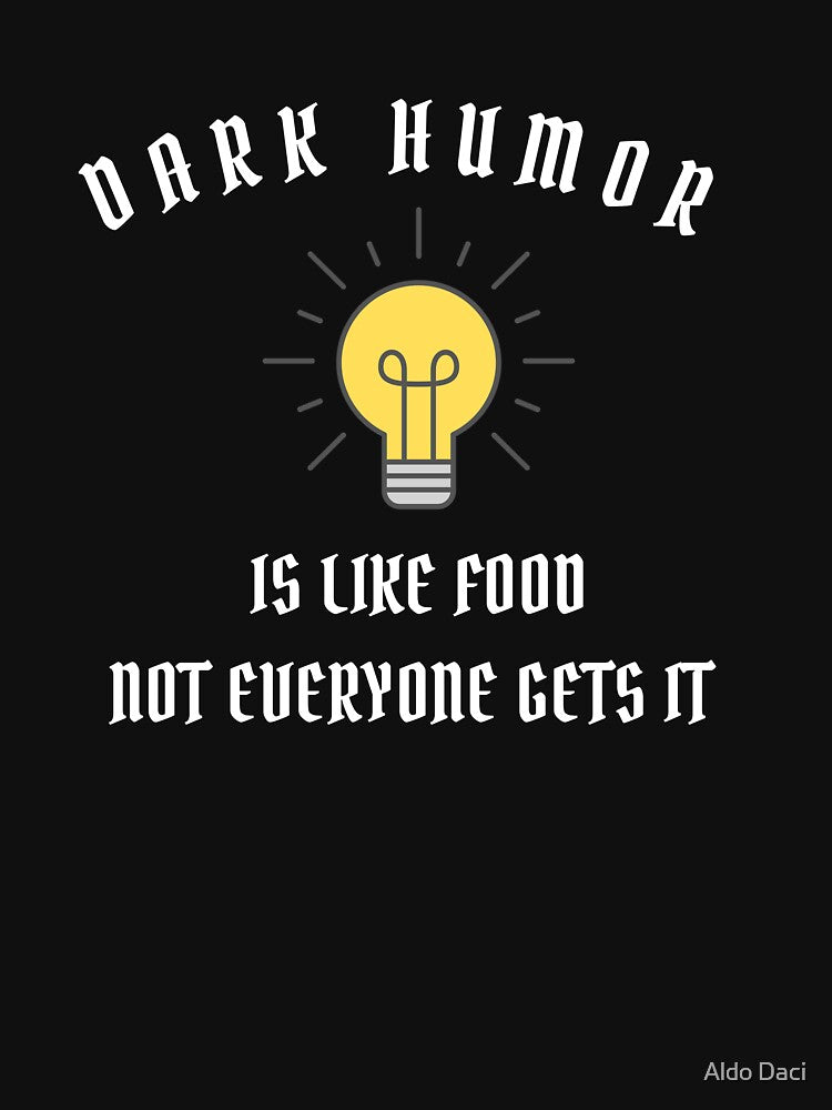 Dark Humor Is Like Food Not Everyone Gets It Quote Gift by Aldo Daci