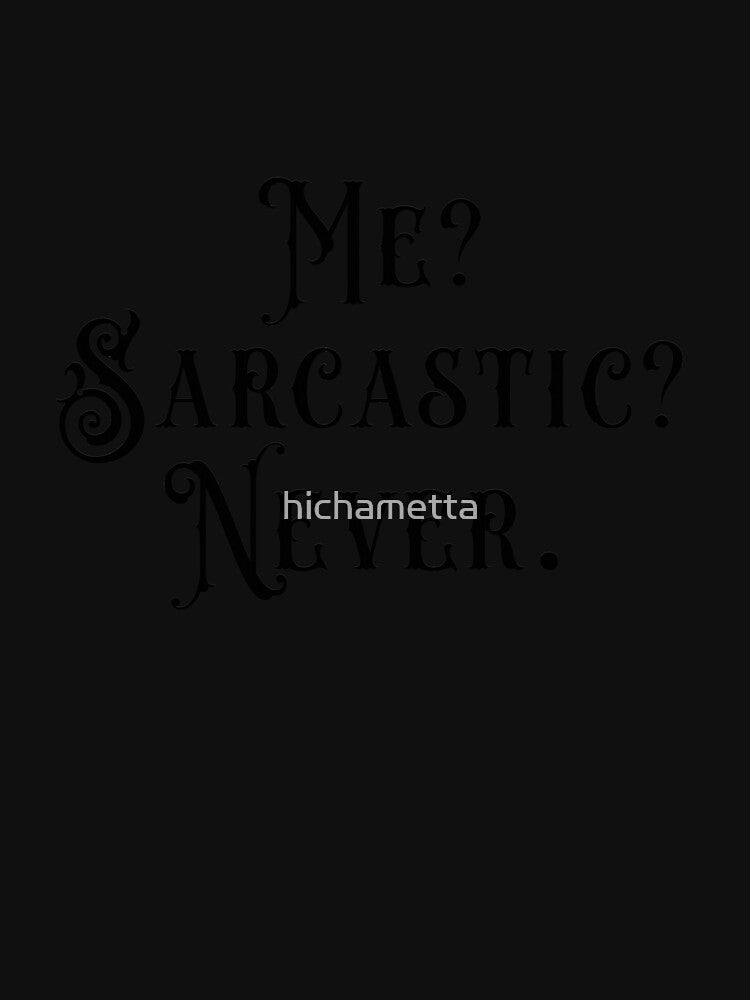 Me? Sarcastic? Never by hichametta