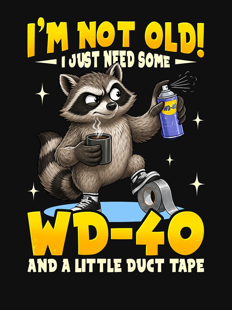 I'm Not Old! I Just Need Some WD-40 and A Little Duct Tape by Patchina