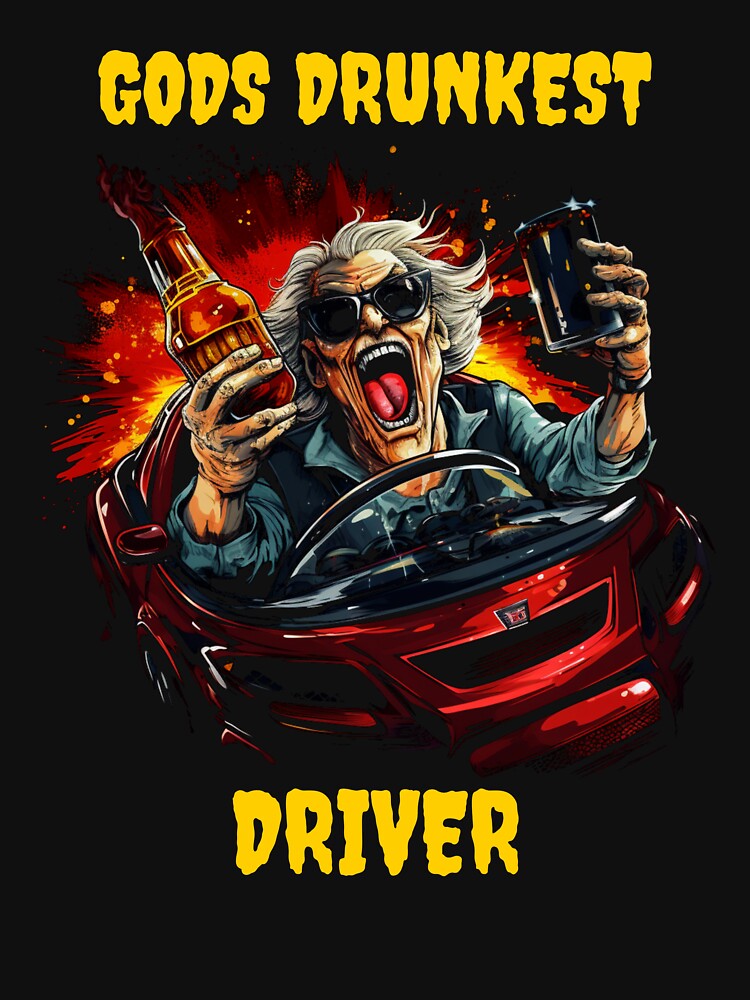 Gods drunkest driver by MrBigDrip