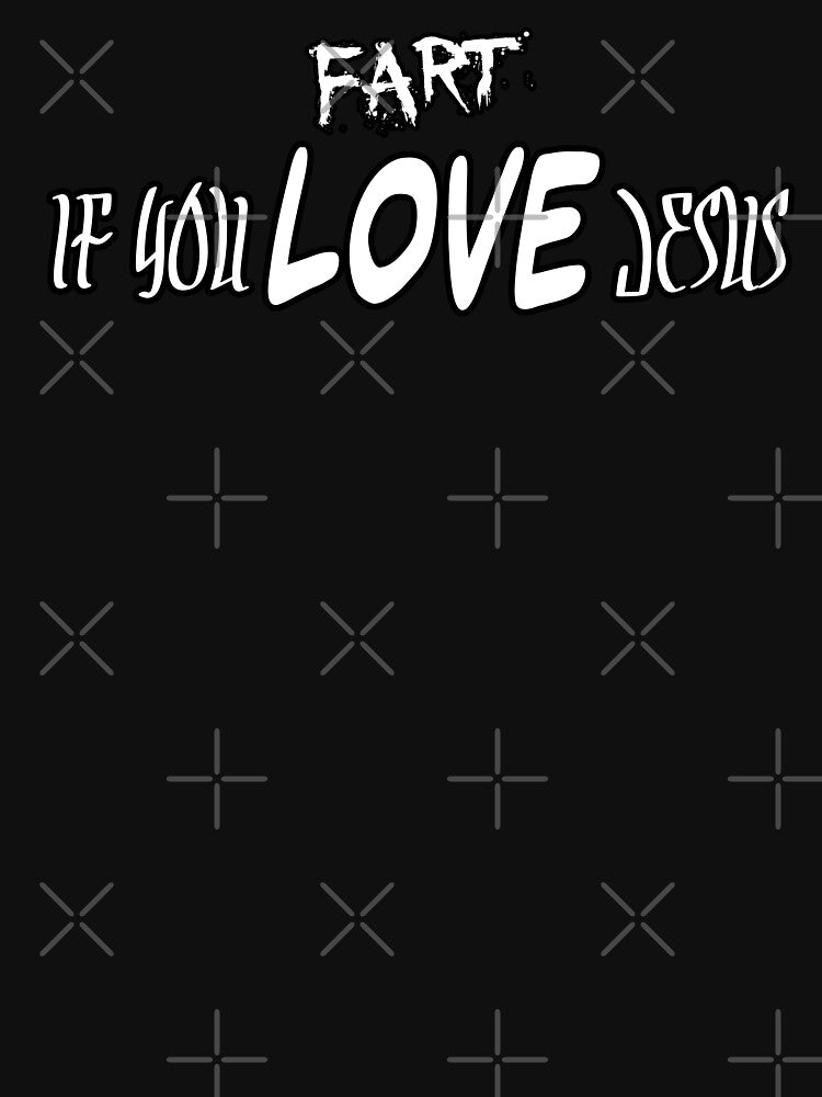 Fart if you Love Jesus by FunMonkeyDesign