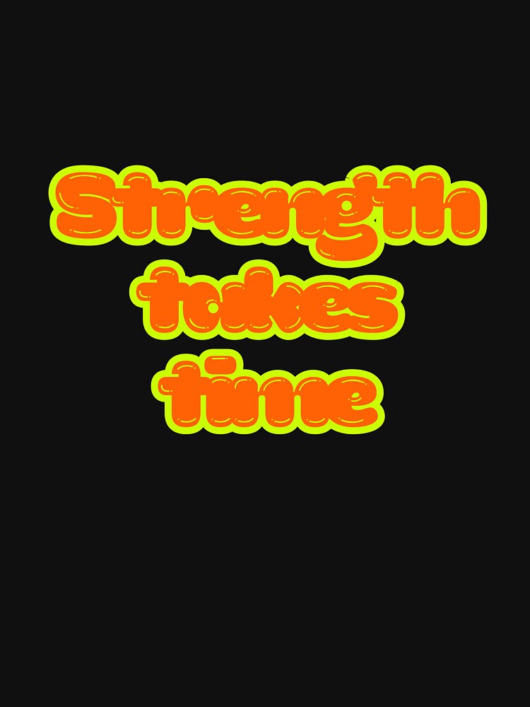 Strength takes time by MariusDesign210