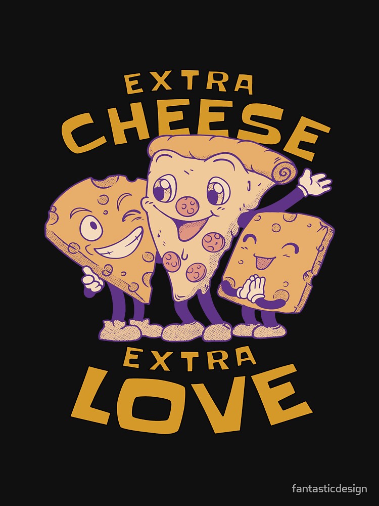 Funny Sarcastic Pizza Humor Extra Cheese Extra Love. by fantasticdesign