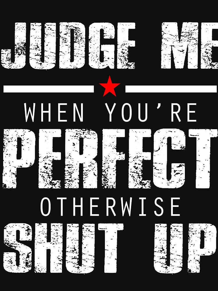 Judge Me When You re Perfect Otherwise Shut Up by Buyeseoshop