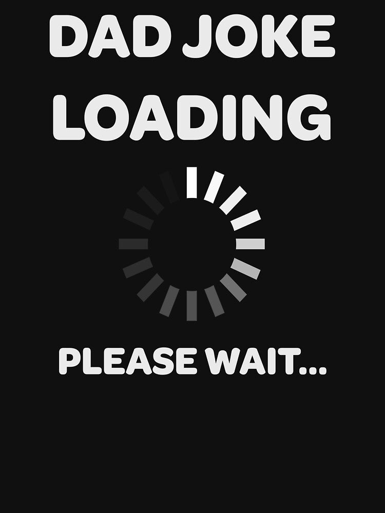 Dad Joke Loading, Please Wait... by lemurdesigns