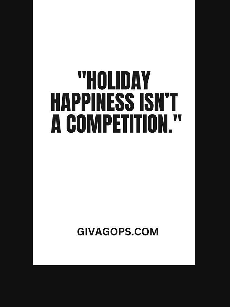 "Holiday happiness isn’t a competition." by CUTESTUFFnow