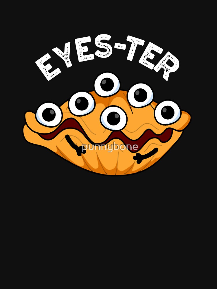 Eyes-ter Funny Oyster Pun (Dark BG) by punnybone