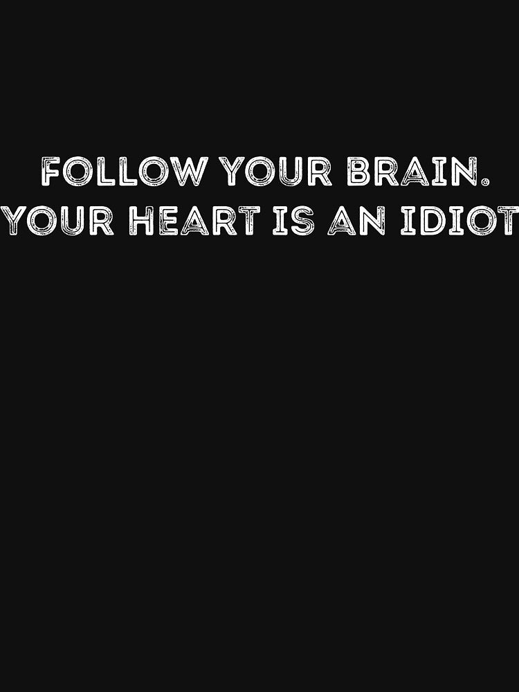 Follow your brain heart is idiot quote by RedYolk