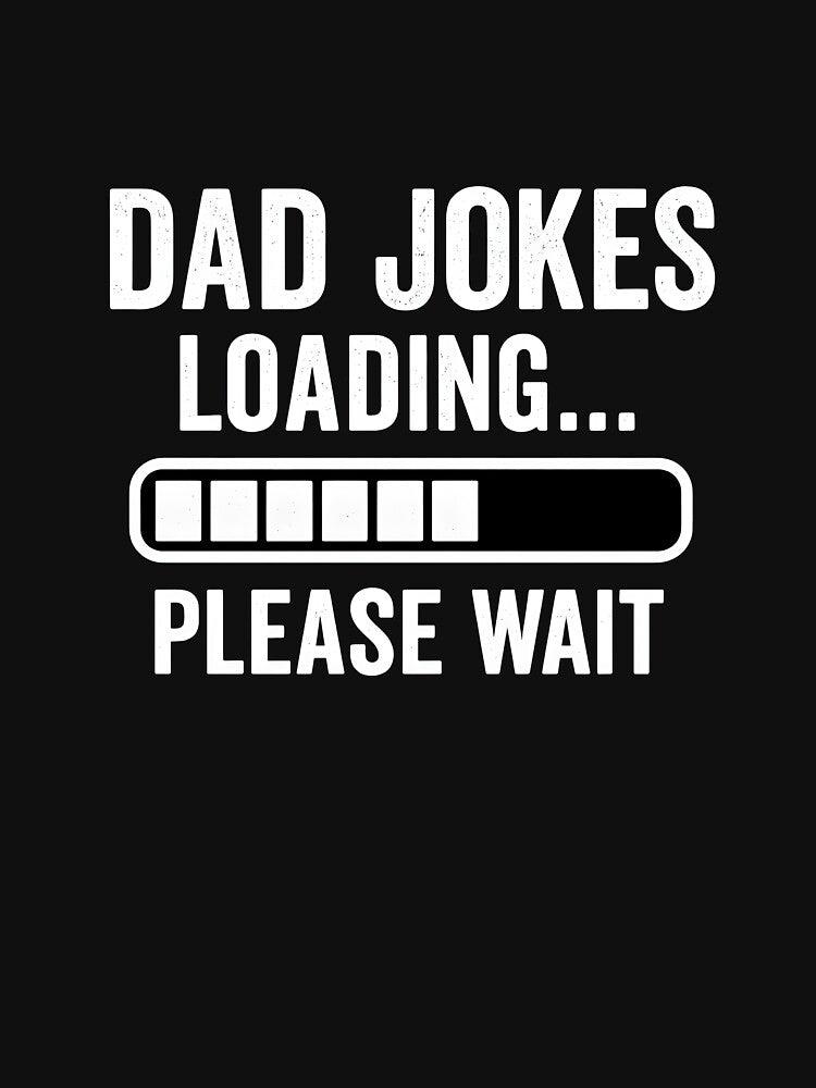Dad Joke Loading... Please Wait by Rinoindiono