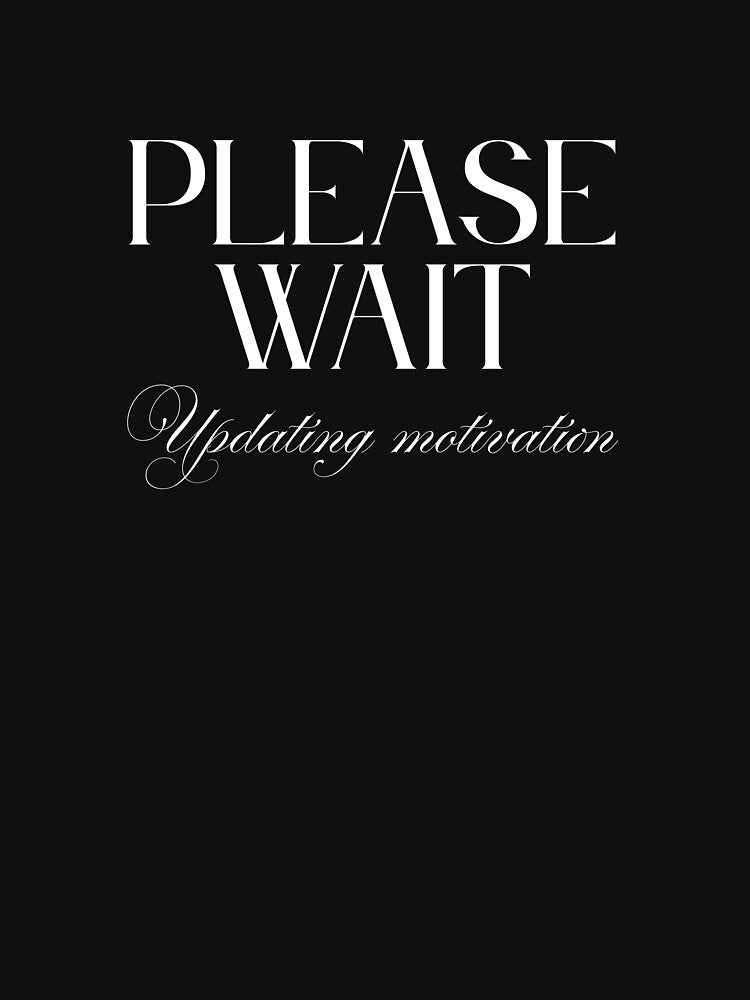 Please Wait, Updating Motivation by JokeAndStyle