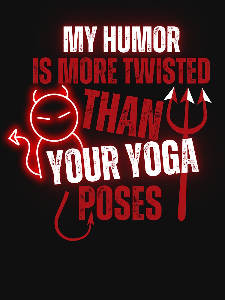 My Humor Is More Twisted Than Your Yoga Poses T-Shirt by AcesTeeShop