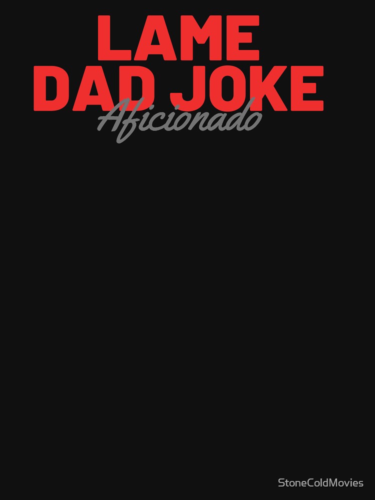 Lame Dad Joke Aficionado by StoneColdMovies