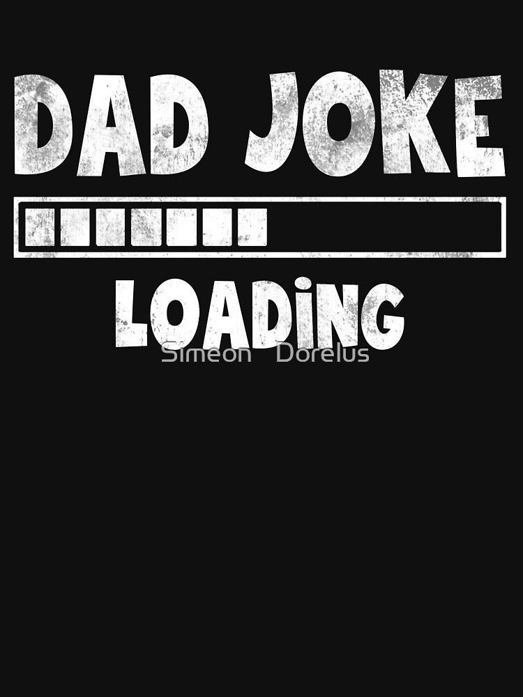 Dad Joke Loading Please Wait Daddy Father Humor by Simeon	 Dorelus