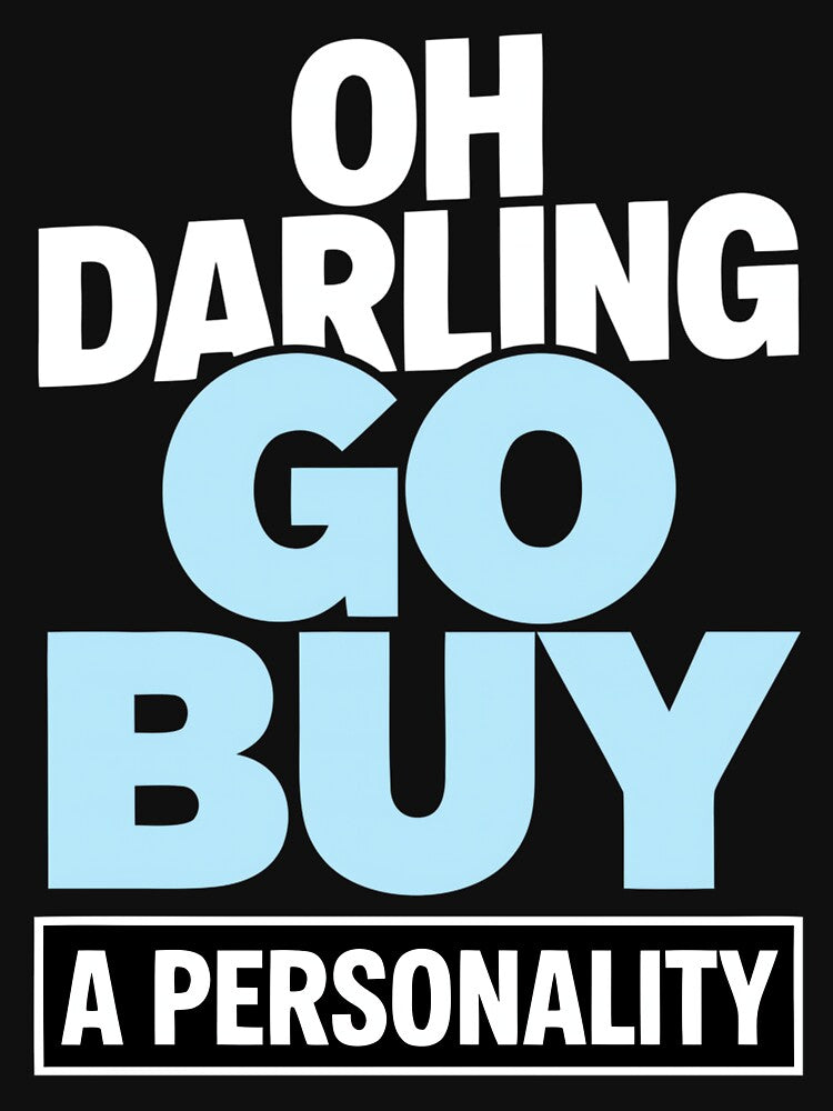 Oh Darling Go Buy A Personality Funny Quote Humor by DorisSPipkin