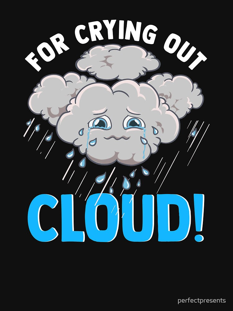 Cute & Funny For Crying Out Cloud Pun Meteorology by perfectpresents