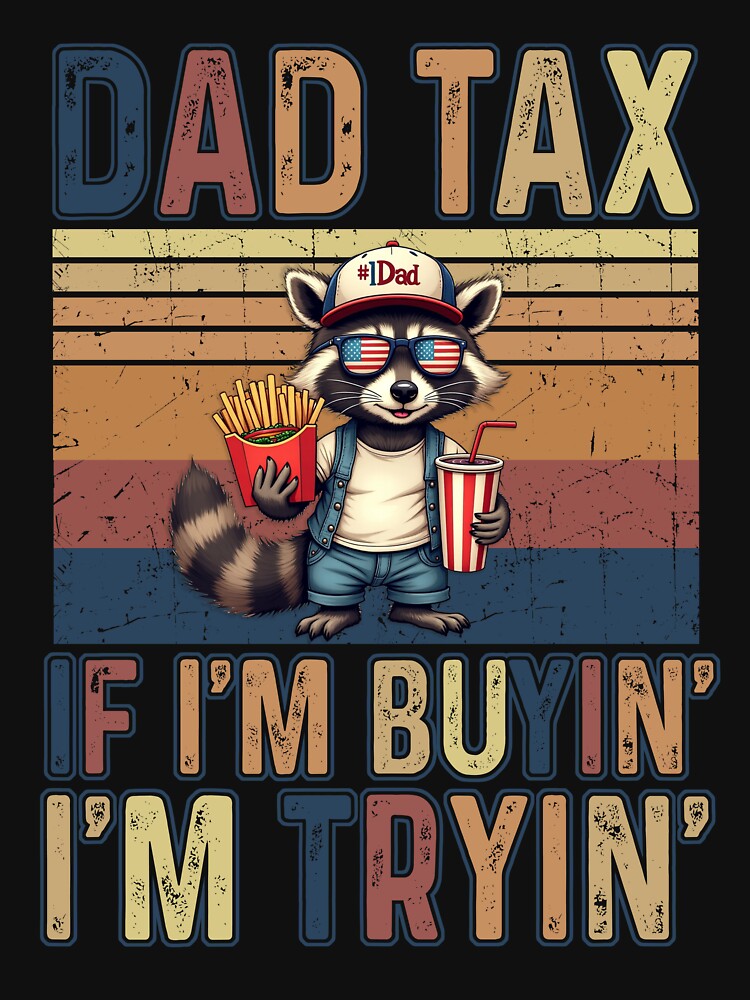 Dad Tax If i'm Buying I'm Trying Funny Dad 4th Of July by rioferdee