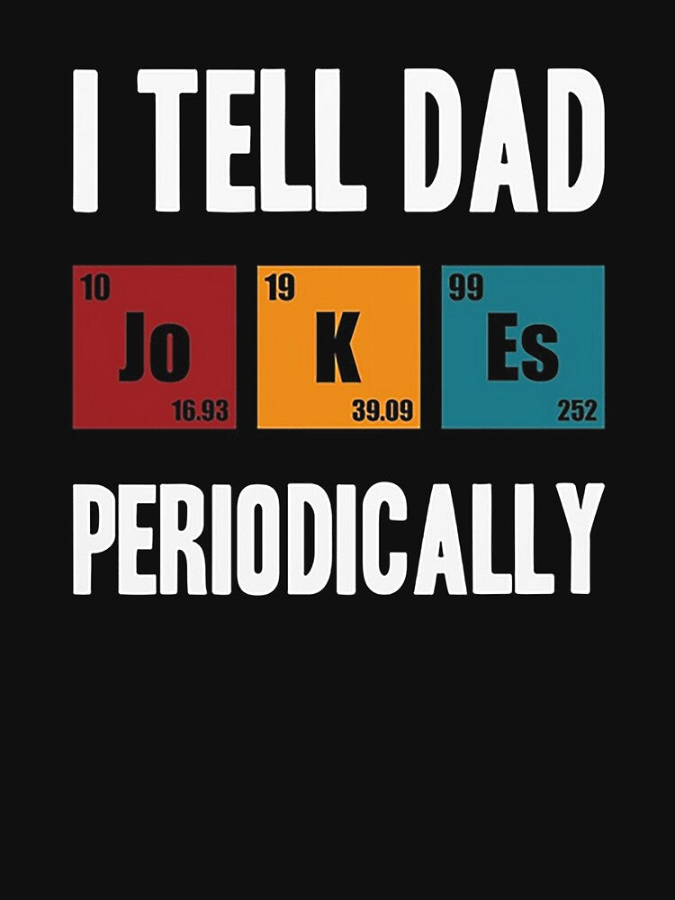 I Tell Dad Jokes Periodically by lillianabell