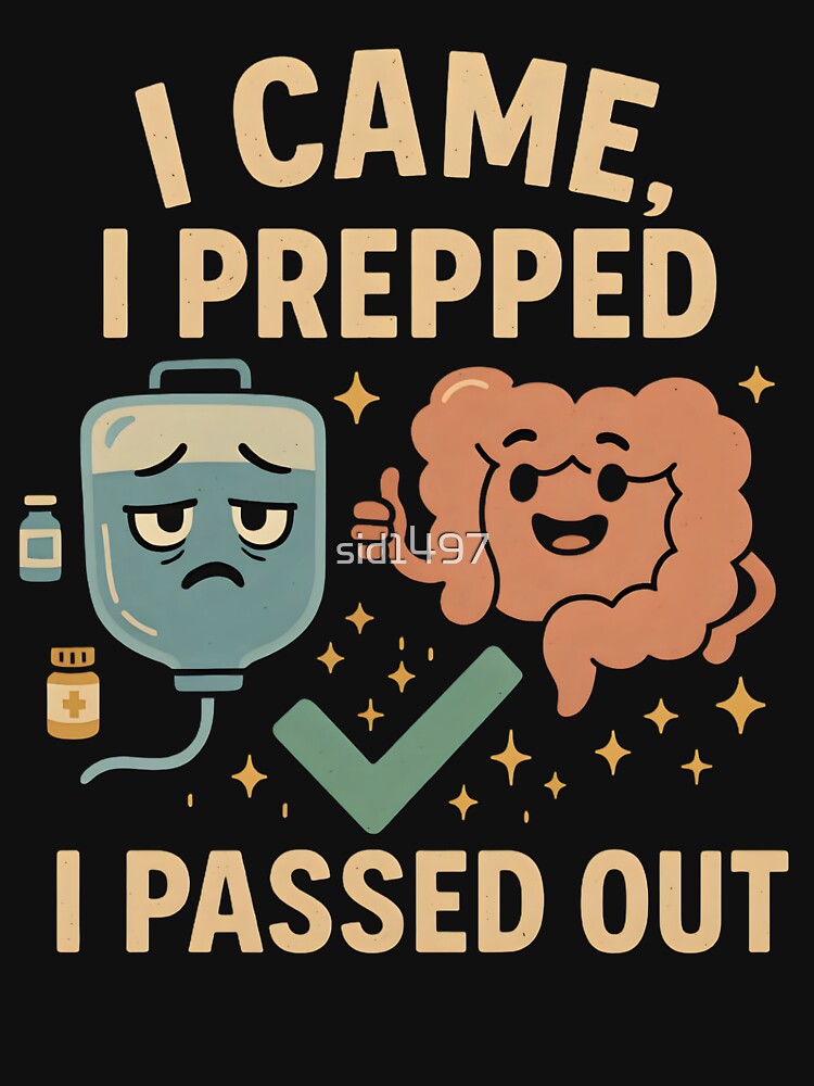 Funny Colonoscopy Prep Humor – “I Came, I Prepped, I Passed Out” by SidTastic