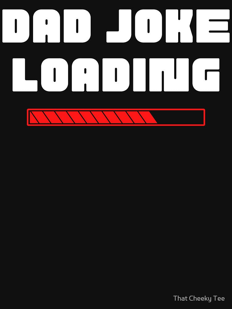 Dad Joke Loading. Funny Dad Joke Quote. White and Red by That Cheeky Tee