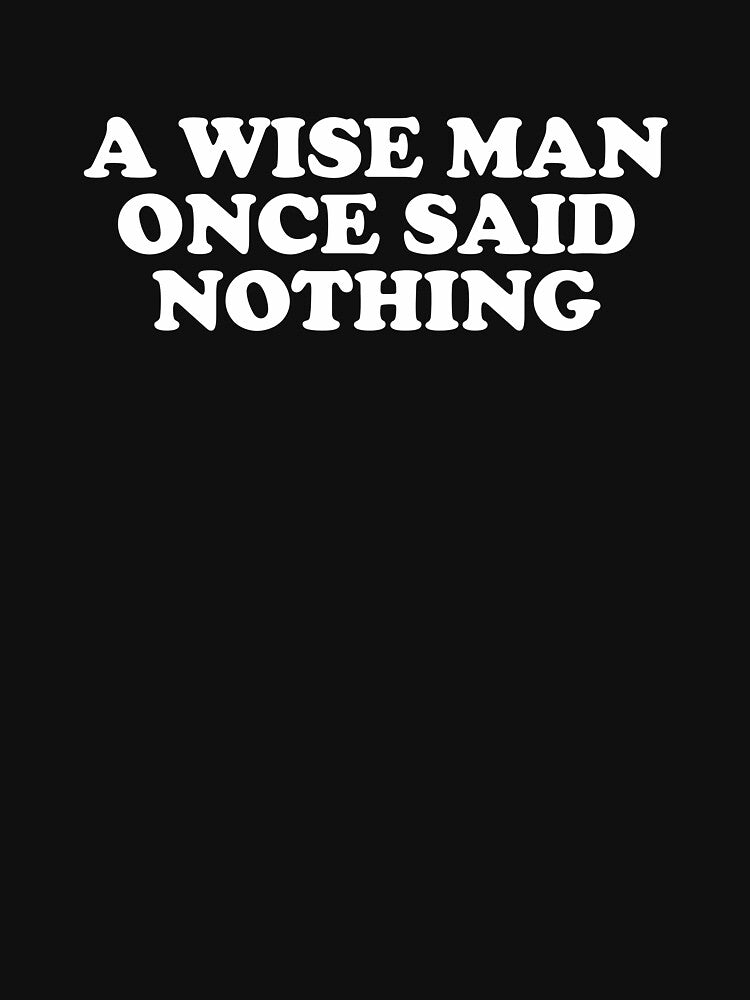 A Wise Man Once Said Nothing - Sarcasm Saying by xhearalisa