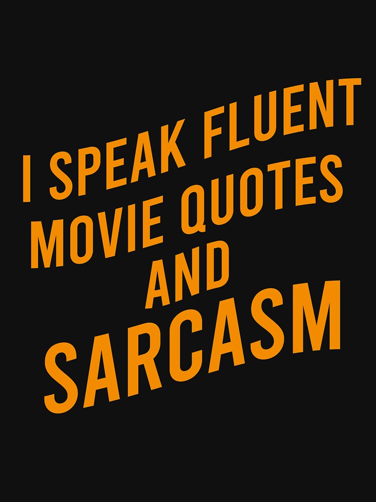 I speak fluent movie quotes and sarcasm by Matheus2001