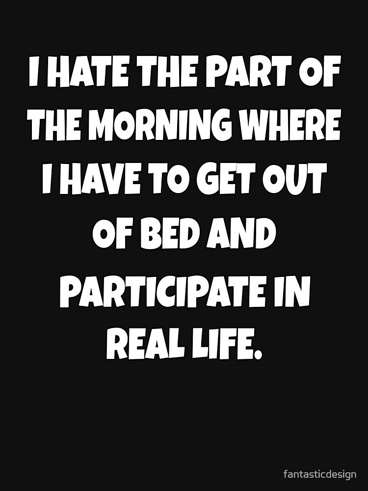 Funny Sarcastic Humor I Hate The Part Of The Morning by fantasticdesign