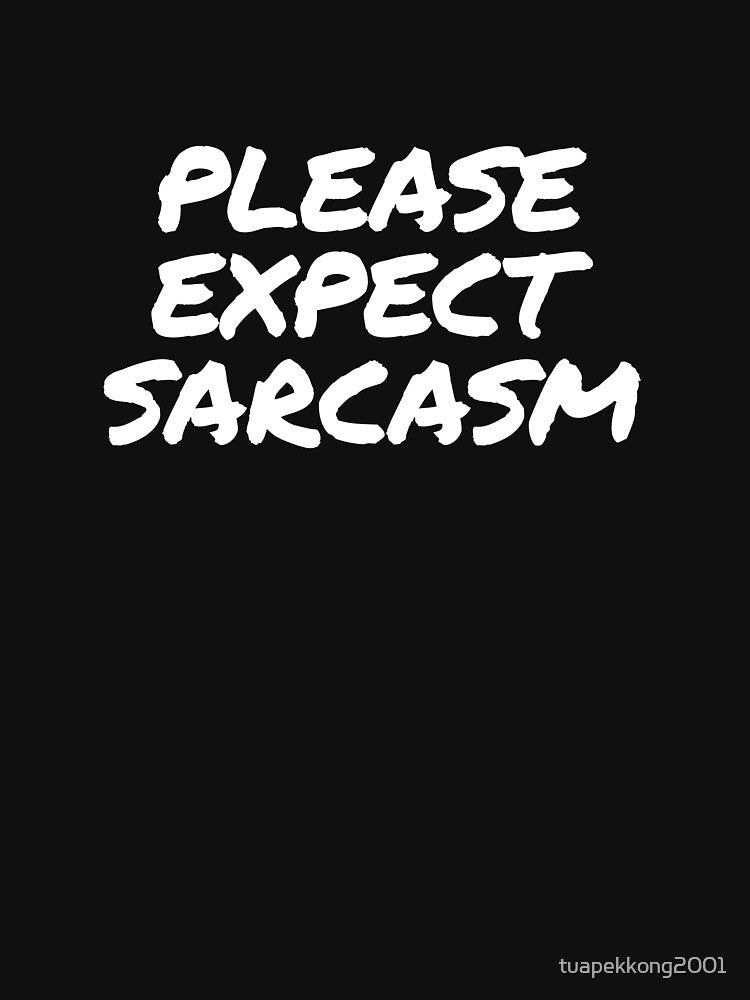 Copy of Please Expect Sarcasm - in White by tuapekkong2001