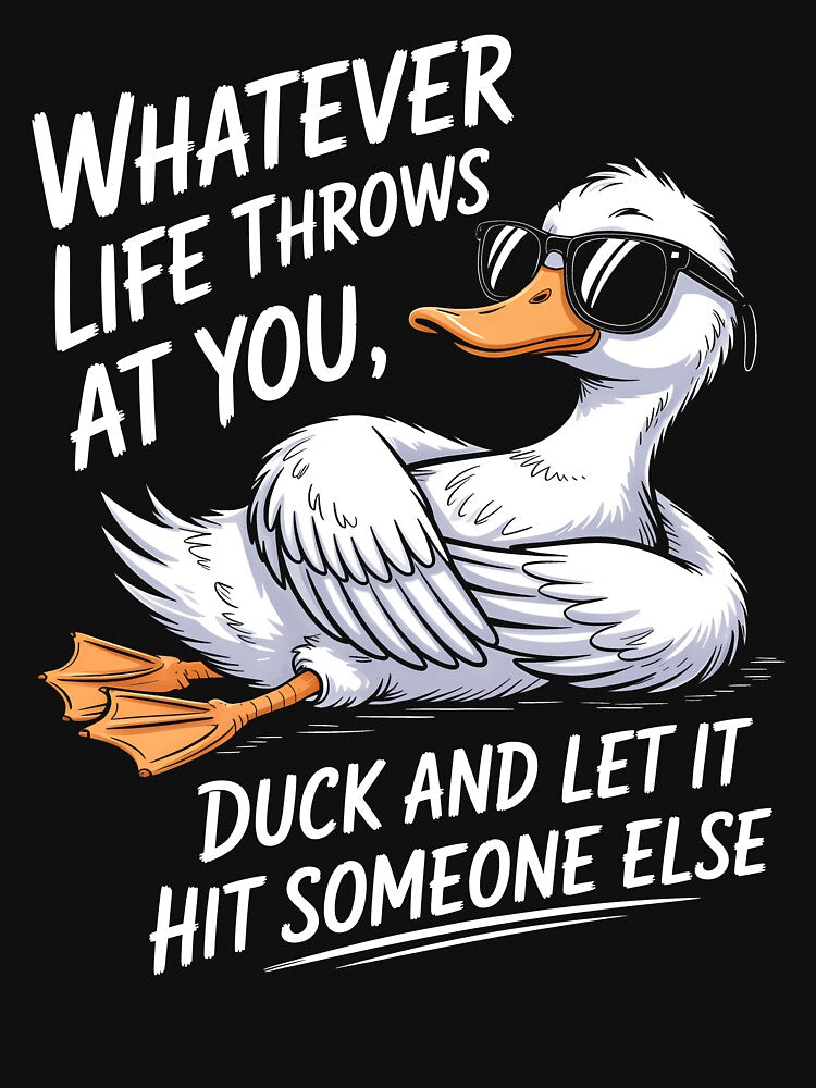 Whatever Life Throws At You, Duck And Let it Hit Someone Else by KarimSoCute