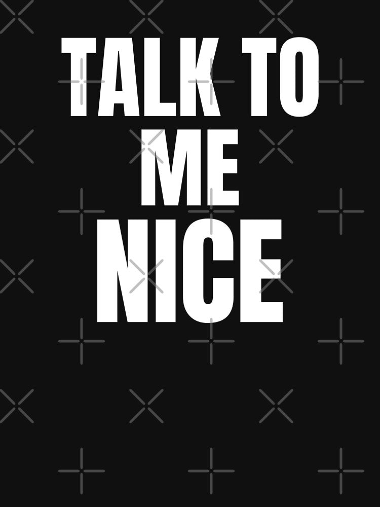 Funny Talk To Me Nice Classic Quote by Zuuag