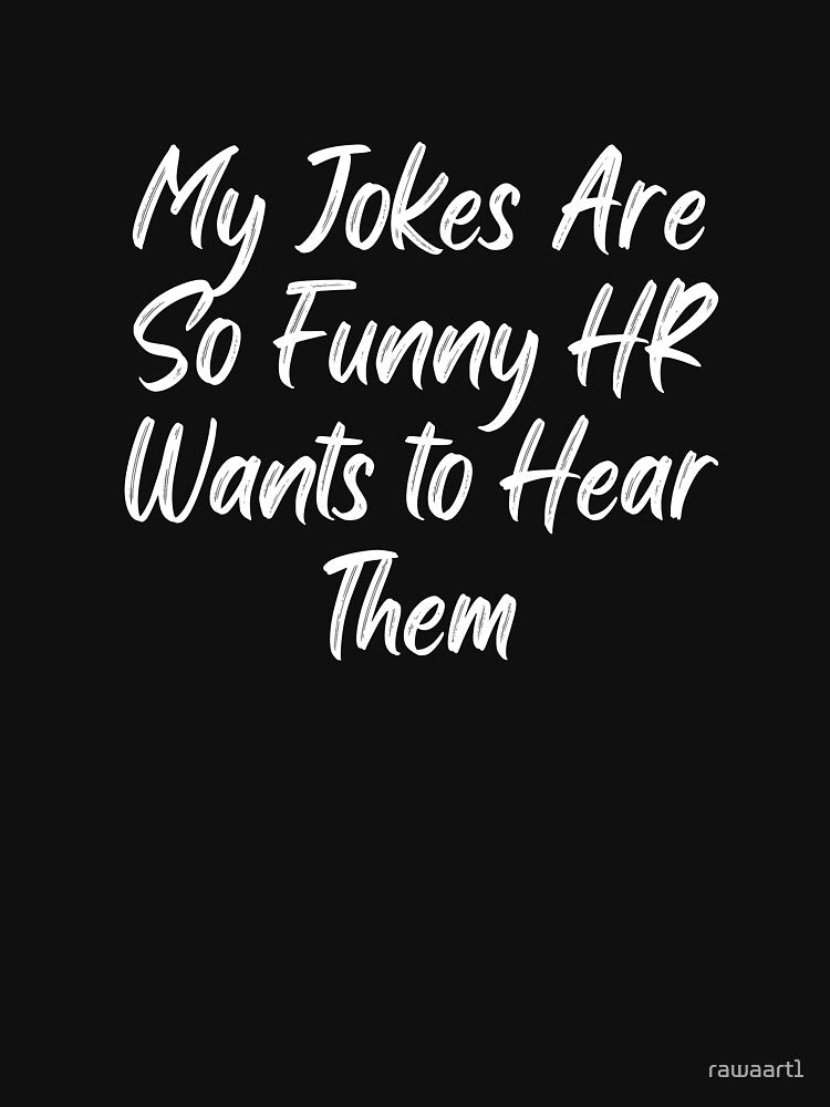 My Jokes Are So Funny HR Wants to Hear Them by rawaart1