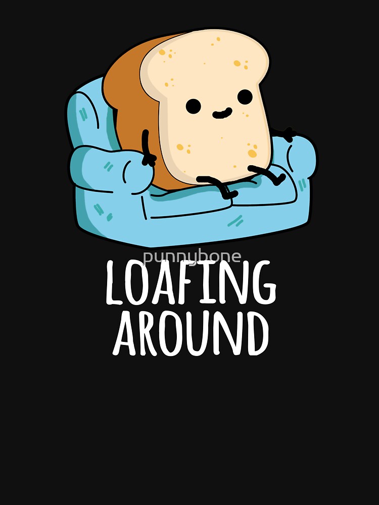 Loafing Around Funny Bread Pun  (Dark BG) by punnybone