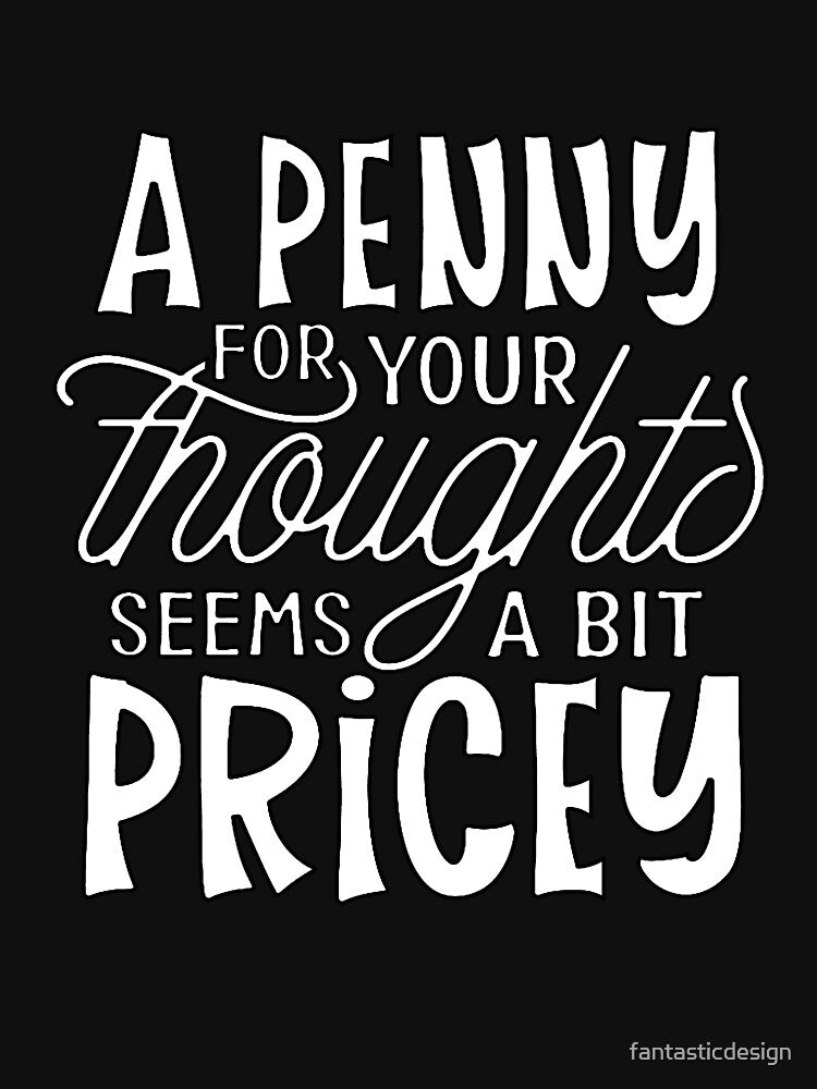 Funny Sarcastic Humor A Penny For Your Thoughts Seems A Bit Pricey by fantasticdesign