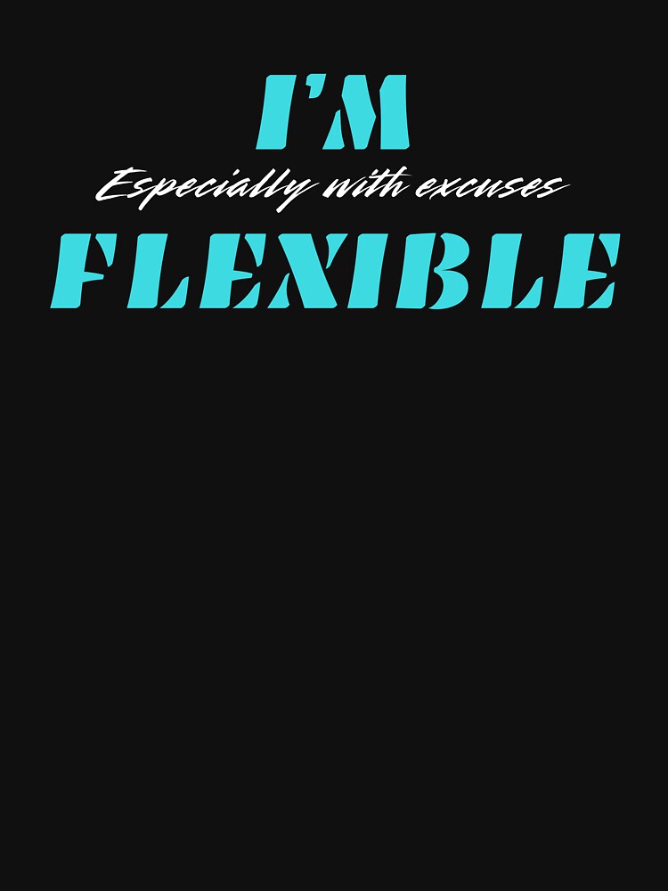 I’m Flexible, Smart Distance In A Bold Style by JokeAndStyle