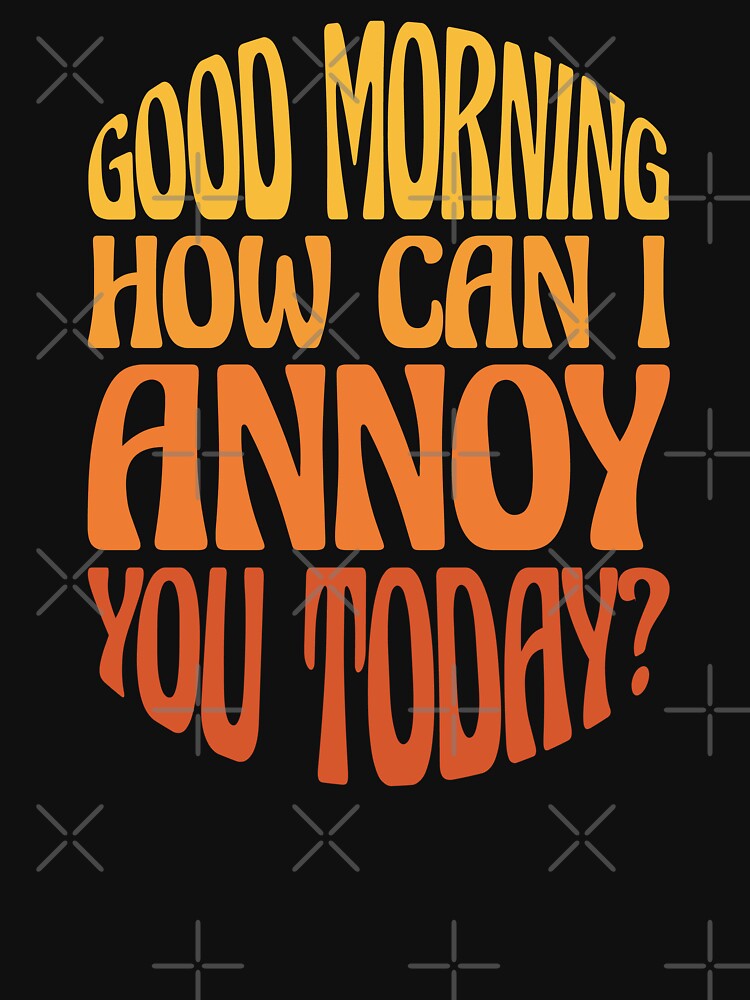 Funny Sarcastic Good Morning Quote - Good Morning Saying Humor by WIZECROW