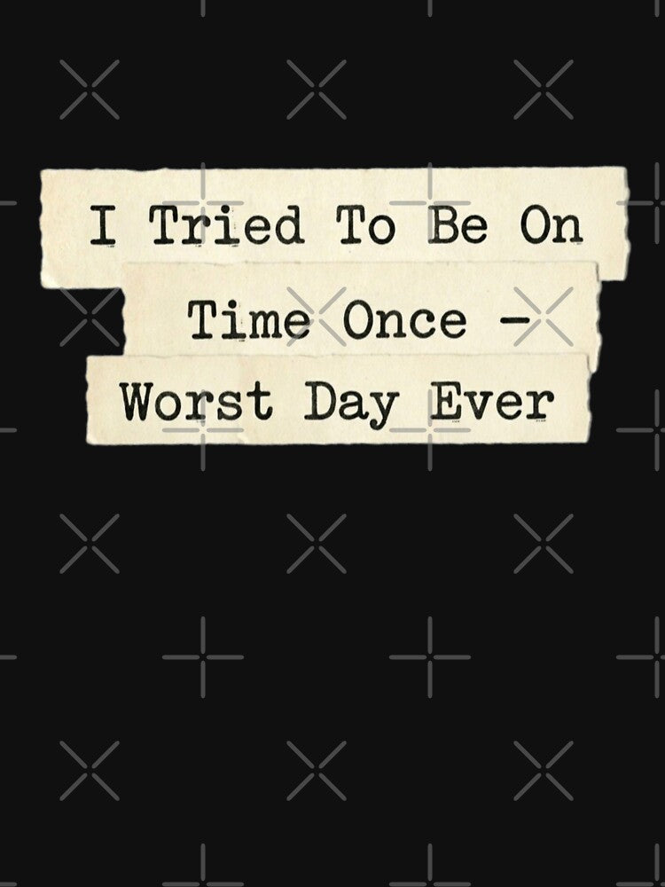 I tried to be on time once by 989-
