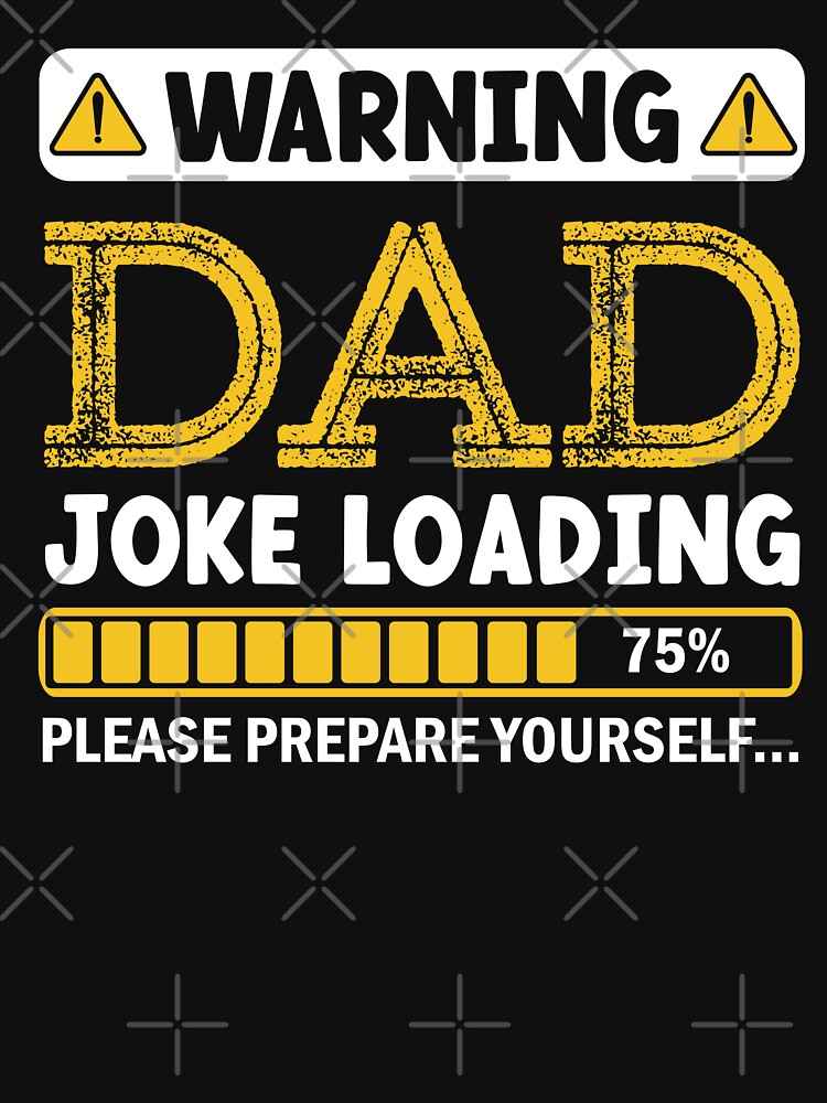 Warning Dad Joke Loading Please Prepare Yourself by Alpha555