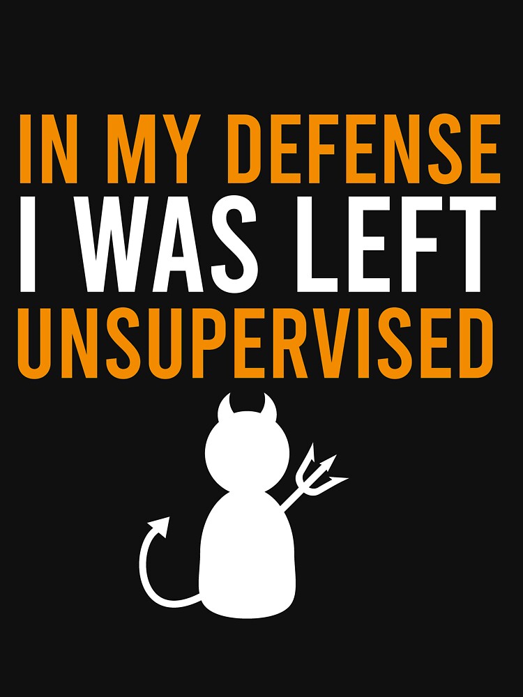 In my defense I was left unsupervised by Matheus2001