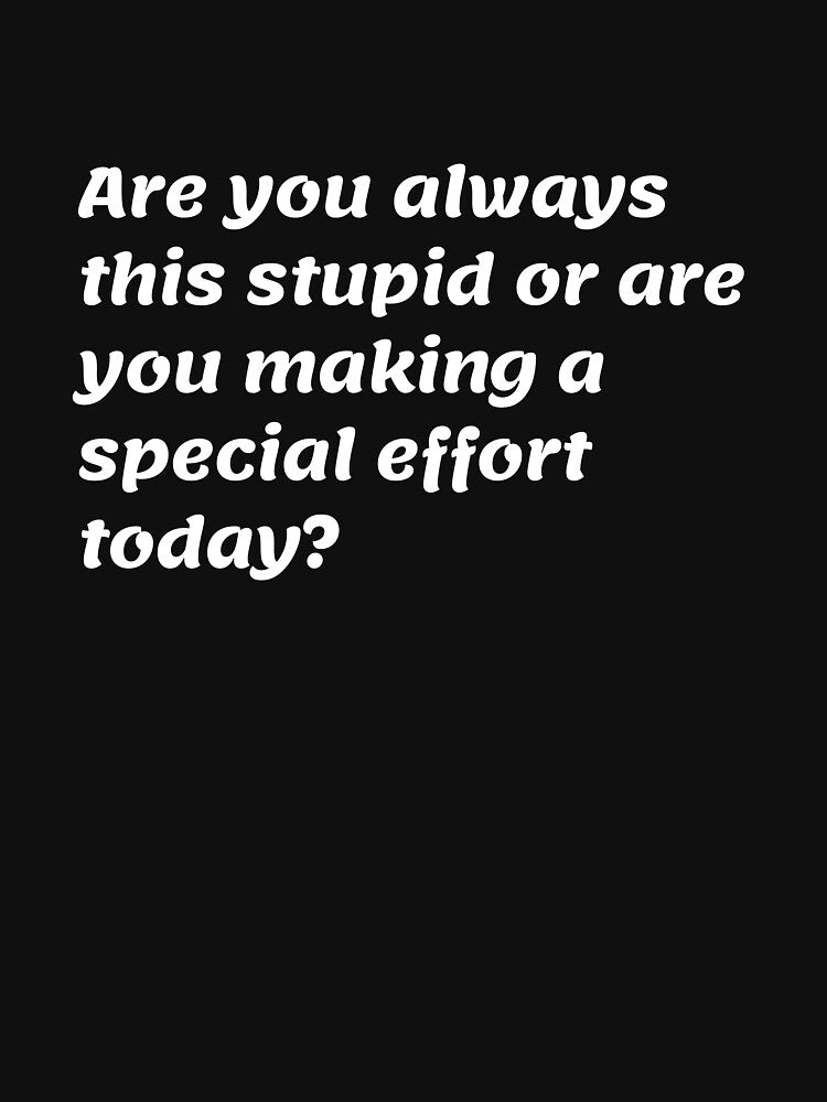 Are you always this stupid or are you making a special effort today? by ladylalitafanta