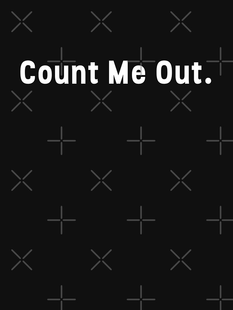 Count Me Out by ishaank