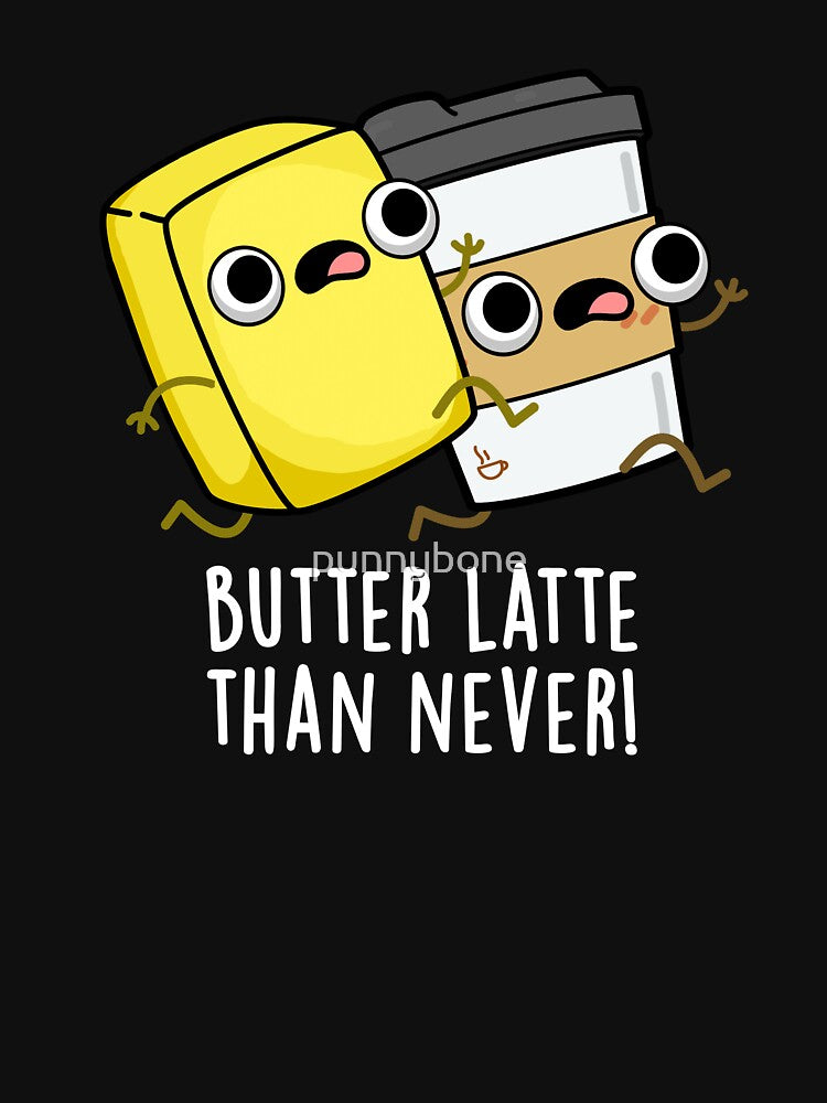 Butter Latte Than Never Funny Food Pun (Dark BG) by punnybone