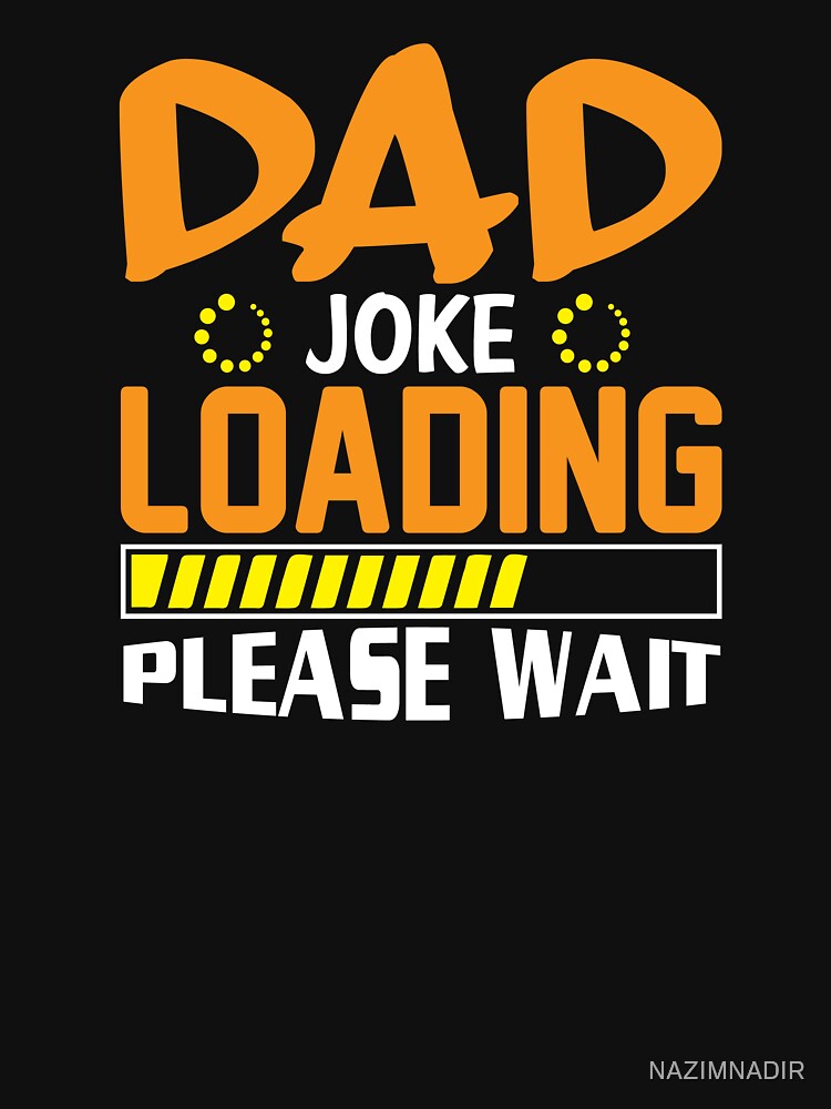 dad joke loading please wait  funny fun joke by NAZIMNADIR