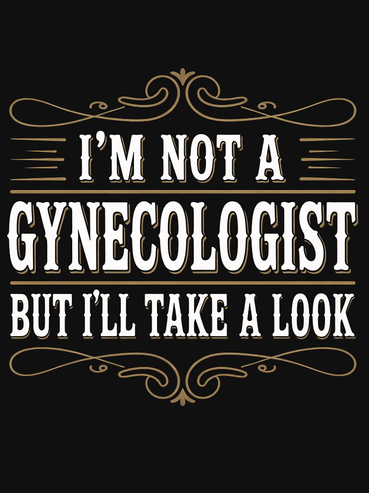inappropriate Dark Humor Sarcastic People Gynecologist by OlafLica