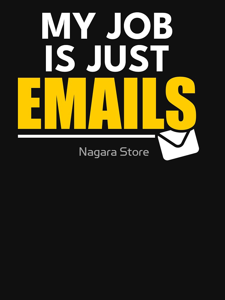 My Job Is Just Emails Funny Office Quote by Nagara Store